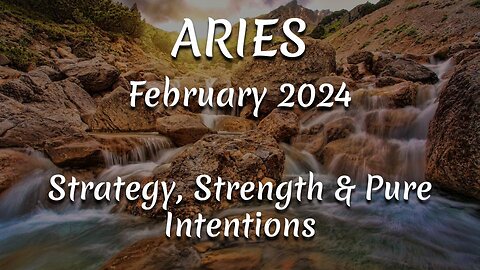 ARIES February 2024 - Strategy, Strength & Pure Intentions