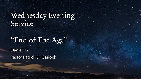 Wednesday Evening Service: Daniel 12 "End of The Age""