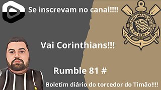 Boletim diário do torcedor do timão na rumble 81#