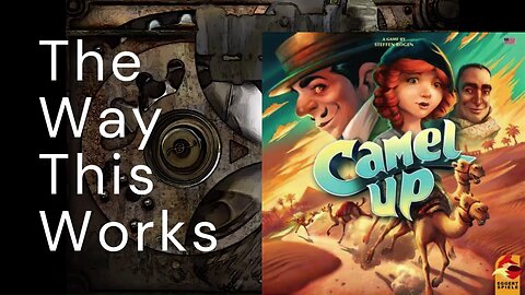 The Way This Works: Camel Up 2nd Edition