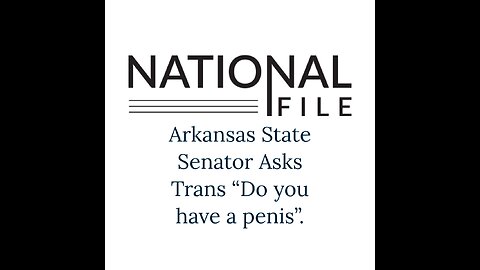 Arkansas State Senator Asks Trans “Do you have a penis”.