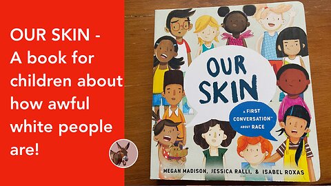 Our Skin - a book for kids about how horrible white people are | Ep. 6