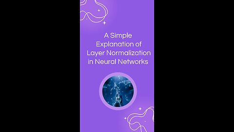 A Simple Explanation of Layer Normalization in Neural Networks