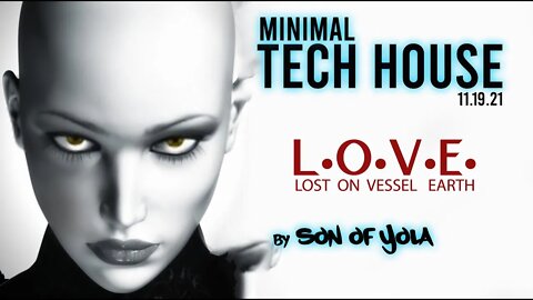 MINIMAL TECH HOUSE MIX 2021 | by Son of Yola | L.O.V.E. = Lost on Vessel Earth