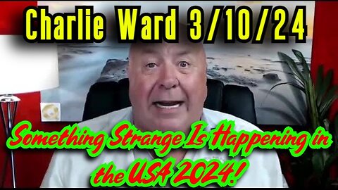 Charlie Ward SHOCKING NEWS 3.10.24 - Something Strange Is Happening in the USA 2024!