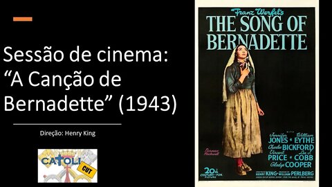 CATOLICUT - Sessão de cinema: "A Canção de Bernadette" (1943)