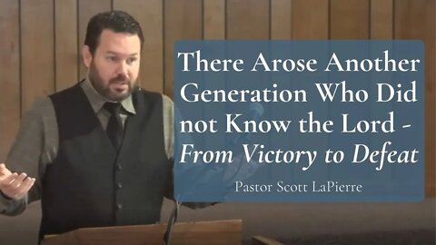 There Arose Another Generation Who Did not Know the Lord | Victory to Defeat