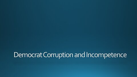 Democrat Corruption and Incompetence