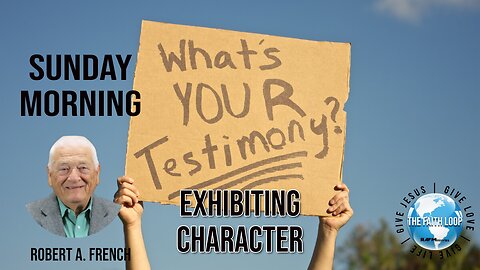 Exhibiting Character | Sunday Morning w/Robert A. French | Inside The Faith Loop