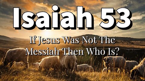 If Jesus Was Not The Messiah Then Who Is? || Isaiah 53 || Suffering Servant || Jesus In The OT