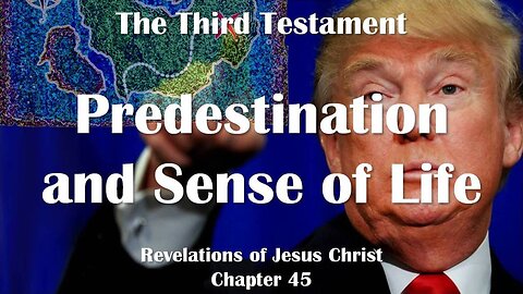Predestination and Sense of Life... Jesus Christ elucidates ❤️ The Third Testament Chapter 45