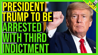 PRESIDENT TRUMP TO BE ARRESTED WITH THIRD INDICTMENT