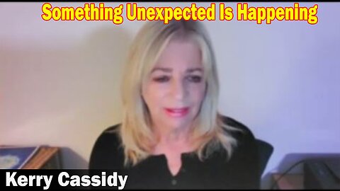 Kerry Cassidy BIG Intel 3/09/23! Something Unexpected Is Happening