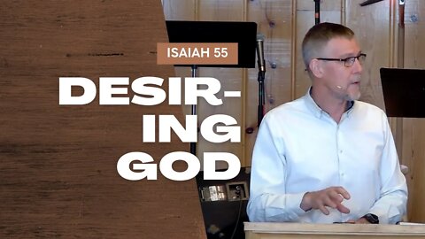 Desiring God — Isaiah 55 (Traditional Worship)
