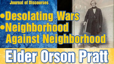 Desolating Wars, Neighborhood Against Neighborhood ~ Elder Orson Pratt ~ JOD 20:18
