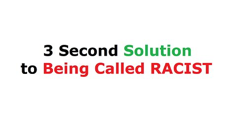 3 Second Solution to Being Called Racist