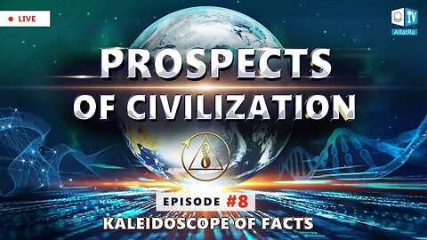 Prospects of Civilization. Kaleidoscope of Facts. Episode 8