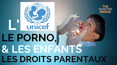 L'UNICEF, LE PORNO, LES ENFANTS ET LES DROITS PARENTAUX