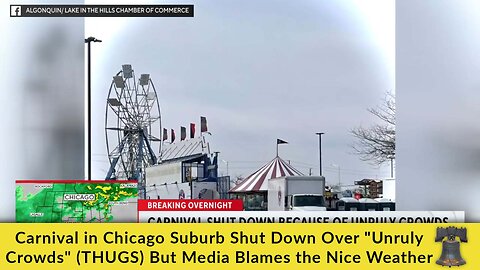 Carnival in Chicago Suburb Shut Down Over "Unruly Crowds" (THUGS) But Media Blames the Nice Weather