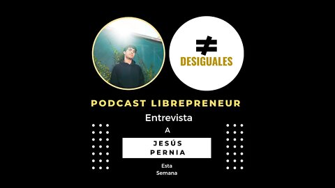 LIBREPRENEUR - #DESIGUALES 10 CON JESUS PERNIA