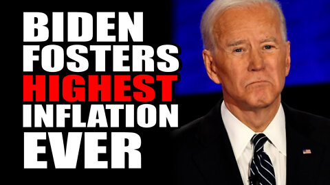 Biden Fosters Highest Inflation EVER