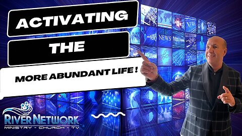 ACTIVATING THE ABUNDANT LIFE !& LIVING RIVER NETWORK TV PS TERRY & JILL ECKERSLEY