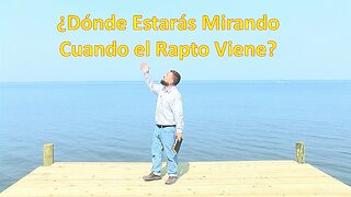 ¿Donde Estarás Mirando Cuando el Rapto Viene?