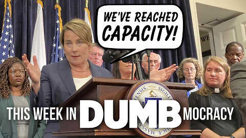 This Week in DUMBmocracy: CAPACITY! Massachusetts DEMANDS That Biden Declare A Migrant Emergency!