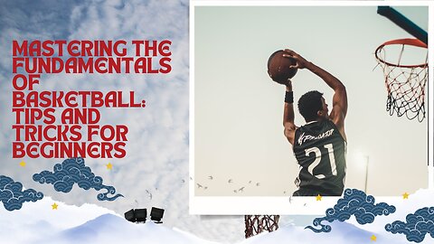 Mastering the Fundamentals of Basketball: Tips and Tricks for Beginners