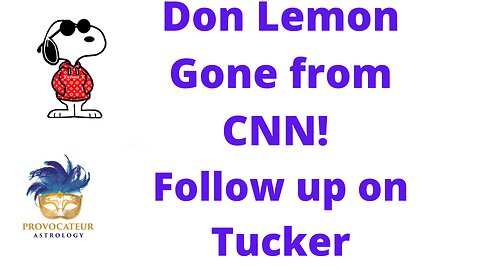 Don Lemon Gone from CNN! Follow Up on Tucker