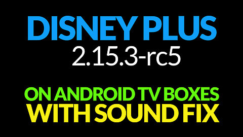 Disney Plus 2.15.3-rc5 On Android TV Boxes – Sound Fix | Late Dec 2022
