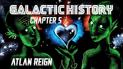 GALACTIC HISTORY - Chapter 5 - "Atlan Reign"