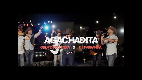 Grupo Frontera ft. De Parranda - Agachadita (En Vivo)