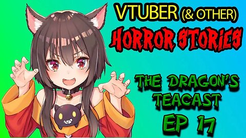Vtuber Horror Stories! (& Others) | The Dragon's Teacast Ep 17
