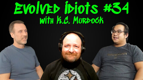 Evolved idiots #34 w/K.C. Murdock