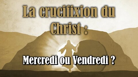 Séminaire Mars 2022 - #2 La Crucifixion du Christ : Mercredi ou Vendredi ?