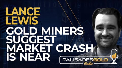 Lance Lewis: Gold Miners Suggest Market Crash is Near