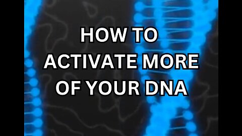 How To Activate More Of Your DNA