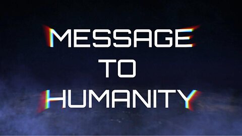 Message to Humanity