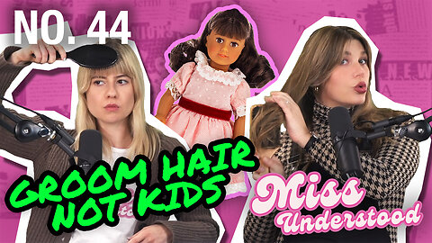 Miss Understood No. 44 – Groom Hair, Not Kids