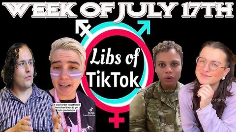 Libs of Tik-Tok: Week of July 17th
