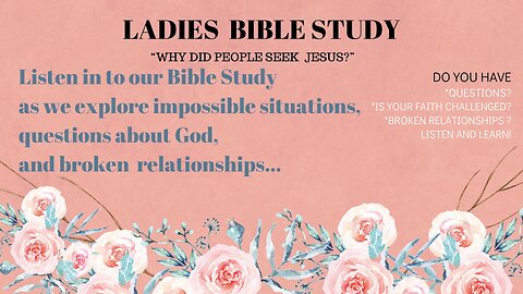 Ladies Bible Study "WHY Did People Seek Jesus" Exploring Faith, Questions and Broken Relationships