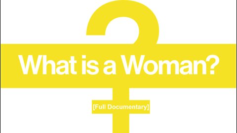 WHAT IS A WOMAN [FULL DOCUMENTARY]