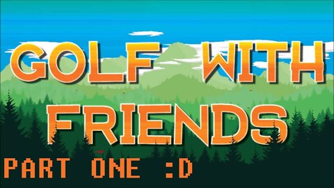 Golf With Friends (Part 1) [is it with YOUR friends? or just with friends] w/ UpscaledGaming Crew