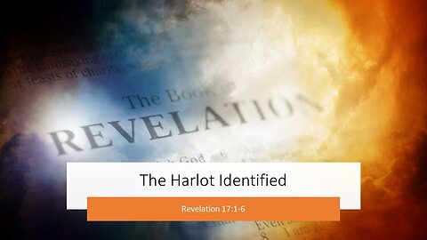 August 20, 2023 - "The Harlot Identified" (Revelation 17:1-6)