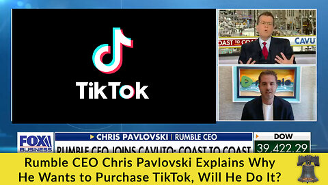 Rumble CEO Chris Pavlovski Explains Why He Wants to Purchase TikTok, Will He Do It?