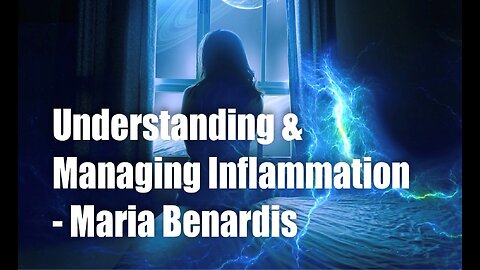 Understanding & Managing Inflammation – Maria Benardis