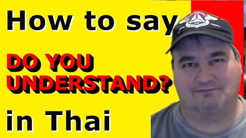 How To Say DO YOU UNDERSTAND in Thai.