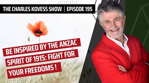 Ep #195: Be inspired by the ANZAC Spirit of 1915: Fight For Your Freedoms!