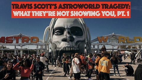 Travis Scott's Astroworld Tragedy: What They're Not Showing You, Pt. 1